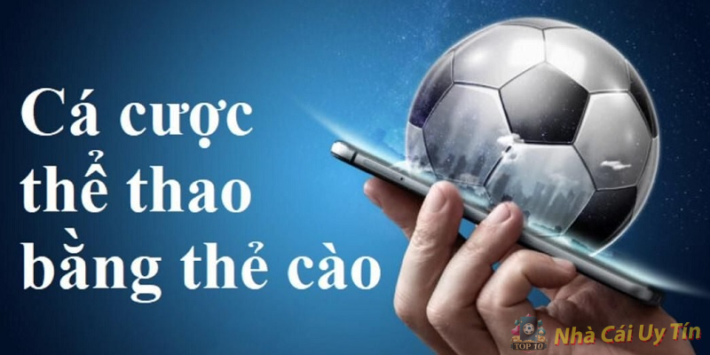 Tìm hiểu hình thức cá cược bóng đá bằng thẻ cào điện thoại Tìm hiểu hình thức cá cược bóng đá bằng thẻ cào điện thoại